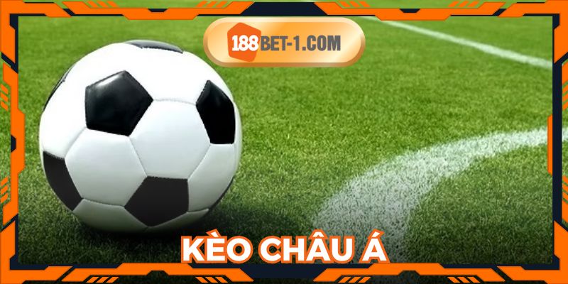 Kèo Châu Á - Hướng Dẫn Cách Chơi Đơn Giản Chi Tiết