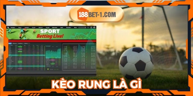 Kèo Rung Là Gì? Khám Phá Chi Tiết Từ A Đến Z Tại 188BET